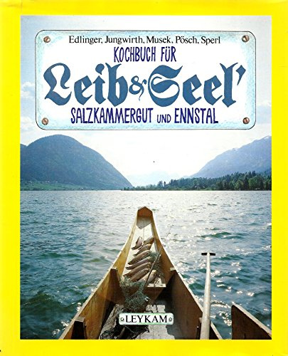 Kochbuch für Leib&Seel'. Salzkammergut und Ennstal