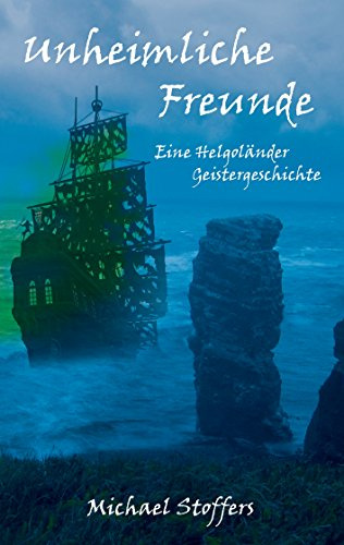 Unheimliche Freunde: Eine Helgoländer Geistergeschichte