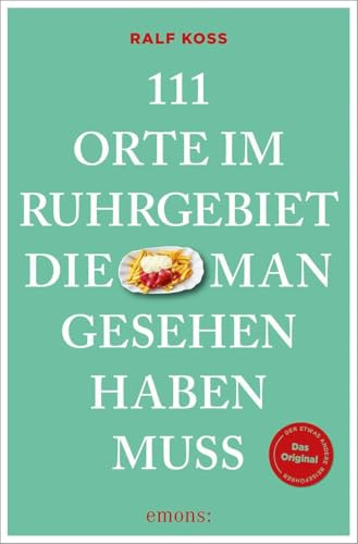 111 Orte im Ruhrgebiet, die man gesehen haben muss: Reiseführer, komplett neuer Band