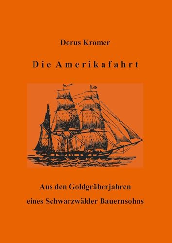 Die Amerikafahrt: Aus den Goldgräberjahren eines Schwarzwälder Bauernsohns