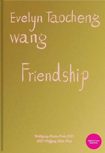 Evelyn Taocheng Wang. Friendship: Ausst. Kat. Museum Ludwig, Köln