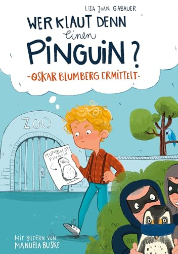Wer klaut denn einen Pinguin? (Oskar Blumberg ermittelt)