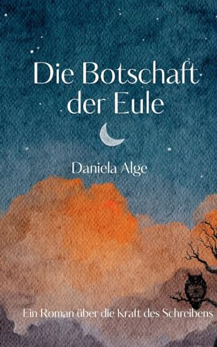 Die Botschaft der Eule: Ein Roman über die Kraft des Schreibens
