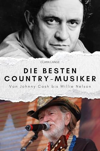 Die besten Country-Musiker: Von Johnny Cash bis Willie Nelson. Das perfekte Geschenk für Männer und Frauen zu Weihnachten und Geburtstag