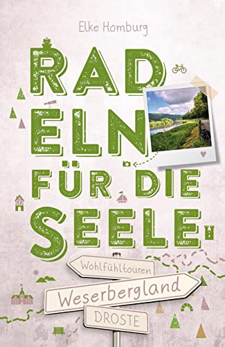 Weserbergland. Radeln für die Seele: Genussvolle Wohlfühltouren mit einzigartigen Erlebnissen und Entdeckungen entlang idyllischer Wege und Regionen | Inkl. GPS-Daten als Download
