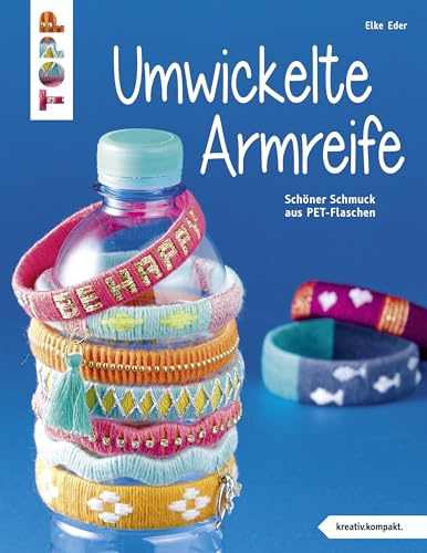 Umwickelte Armreife (kreativ.kompakt.): Schöner Schmuck aus PET-Flaschen