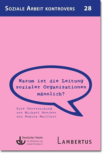 Warum ist die Leitung sozialer Organisationen männlich?: Eine Untersuchung von Michael Boecker und Romina Maillaro (Soziale Arbeit kontrovers)