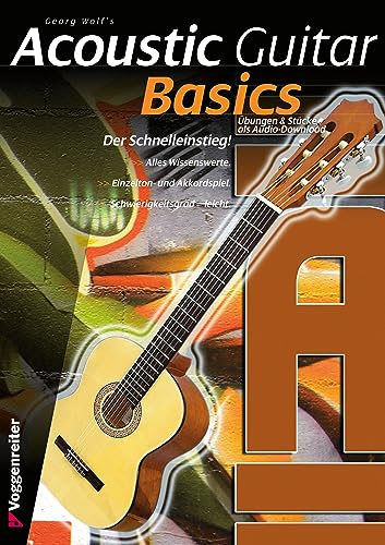 Acoustic Guitar Basics: Die elementaren Grundlagen des Gitarrenspiels: Die elementaren Grundlagen des Gitarrenspiels incl. CD