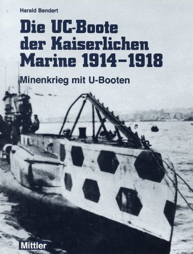 Die UC-Boote der Kaiserlichen Marine 1914-1918: Minenkrieg mit U-Booten