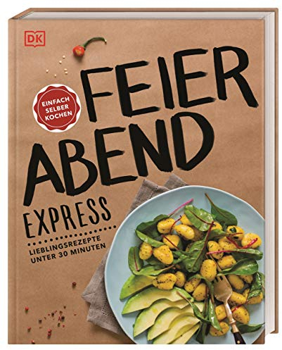 Feierabend-Express: Lieblingsrezepte unter 30 Minuten