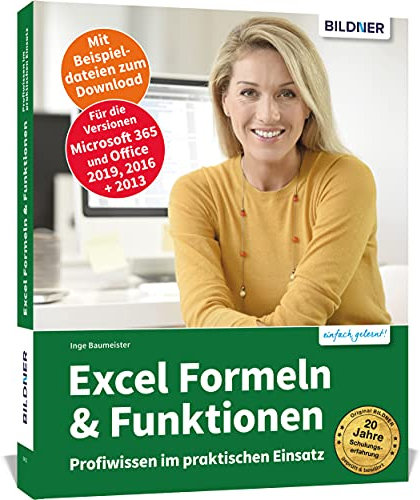 Excel Formeln und Funktionen: Profiwissen im praktischen Einsatz: Für die Versionen Office 365, 2019 und 2016: Für die Versionen Office 365, 2021, 2019 und 2016