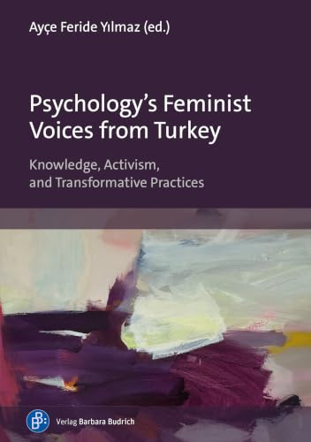 Psychology’s Feminist Voices from Turkey: Knowledge, Activism, and Transformative Practices