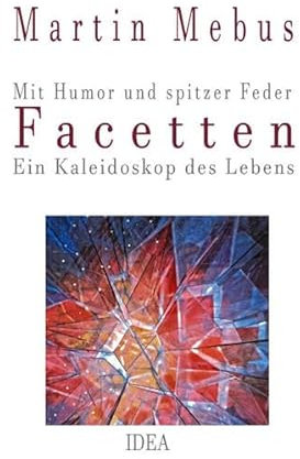 Facetten: Mit Humor und spitzer Feder - Ein Kaleidoskop des Lebens