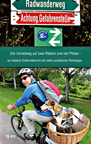 Der Innradweg auf zwei Rädern und vier Pfoten - ein heiterer Erlebnisbericht mit vielen praktischen Reisetipps