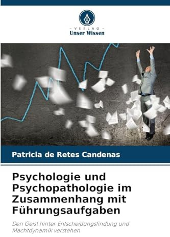 Psychologie und Psychopathologie im Zusammenhang mit Führungsaufgaben: Den Geist hinter Entscheidungsfindung und Machtdynamik verstehen