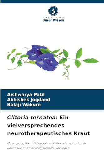 Clitoria ternatea: Ein vielversprechendes neurotherapeutisches Kraut: Neuroprotektives Potenzial von Clitoria ternatea bei der Behandlung von neurologischen Störungen