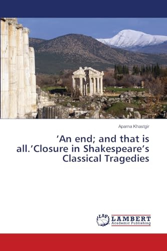 ‘An end; and that is all.’Closure in Shakespeare’s Classical Tragedies: DE