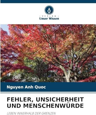 FEHLER, UNSICHERHEIT UND MENSCHENWÜRDE: LEBEN INNERHALB DER GRENZEN