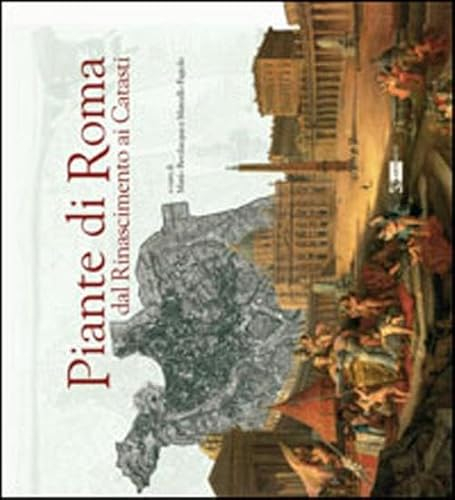 Piante di Roma dal Rinascimento ai catasti. Ediz. illustrata (Arte e cataloghi)