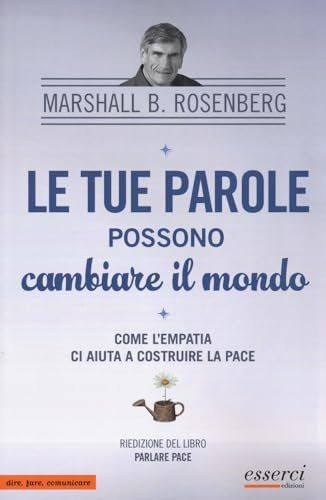 Le tue parole possono cambiare il mondo. Come l'empatia ci aiuta a costruire la pace