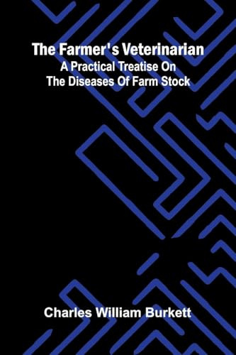 The Farmer's Veterinarian: A Practical Treatise on the Diseases of Farm Stock