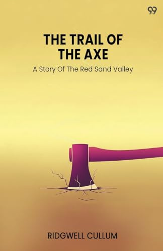 The Trail Of The Axe A Story Of The Red Sand Valley