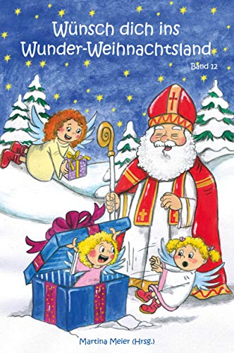 Wünsch dich ins Wunder-Weihnachtsland - Band 12: Erzählungen, Märchen und Gedichte zur Advents- und Weihnachtszeit
