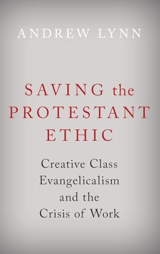 Saving the Protestant Ethic: Creative Class Evangelicalism and the Crisis of Work