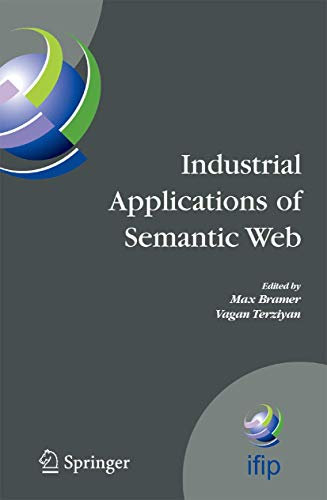 Industrial Applications of Semantic Web: Proceedings of the 1st International IFIP/WG12.5 Working Conference on Industrial Applications of Semantic ... and Communication Technology, 188)
