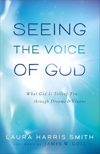 Seeing the Voice of God: What God Is Telling You Through Dreams And Visions