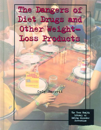 The Dangers of Diet Drugs and Other Weight-Loss Products (Teen Health Library of Eating Disorder Prevention)