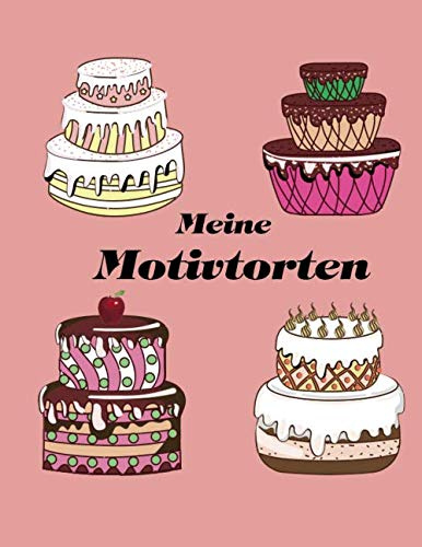Meine Motivtorten: Backbuch zum eintragen mit Register für 50 Backrezepte