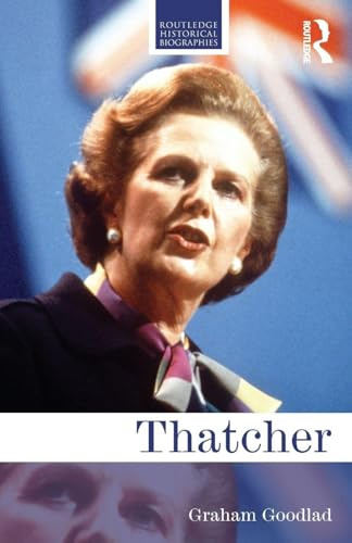 Thatcher (Routledge Historical Biographies)