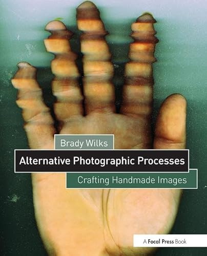 Alternative Photographic Processes: Crafting Handmade Images (Alternative Process Photography)