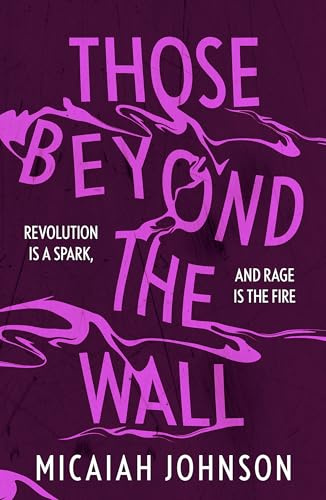 Those Beyond the Wall: The gripping new novel from a Sunday Times bestselling author, shortlisted for the 2024 Ursula K. Le Guin Prize for Fiction (Ashtown series)