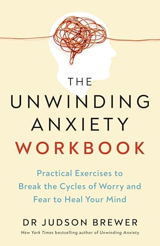 The Unwinding Anxiety Workbook: Practical Exercises to Break the Cycles of Worry and Fear to Heal Your Mind from the Bestselling Author