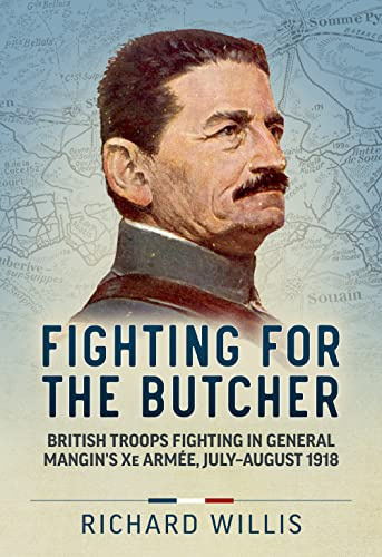 Fighting for the Butcher: British Troops Fighting in General Mangin’s Xe Armée, July – August 1918