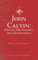 John Calvin: His Life, His Teaching, And His Influence