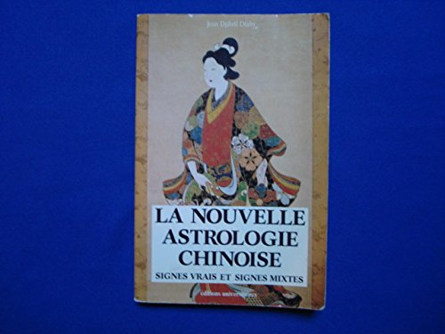La nouvelle astrologie chinoise / signes vrais et signes mixtes
