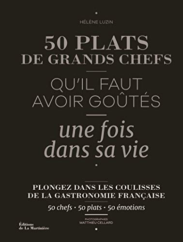 50 plats de grands chefs: Qu'il faut avoir goûtés une fois dans sa vie