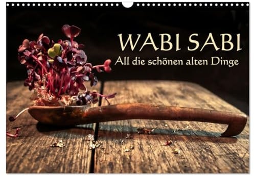 Wabi Sabi: All die schönen alten Dinge (Wandkalender 2026 DIN A3 quer), CALVENDO Monatskalender: Die Schönheit im Unvollkommenen (CALVENDO Kunst)
