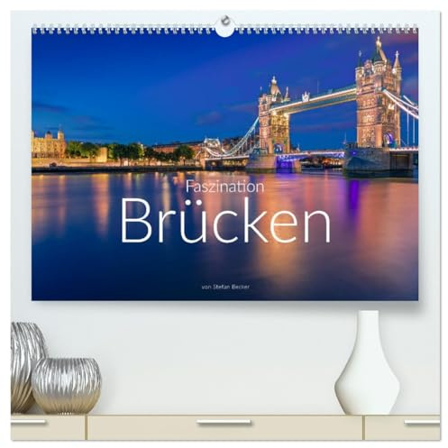 Faszination Brücken (hochwertiger Premium Wandkalender 2026 DIN A2 quer), Kunstdruck in Hochglanz: Brücken verbinden Menschen (CALVENDO Orte)
