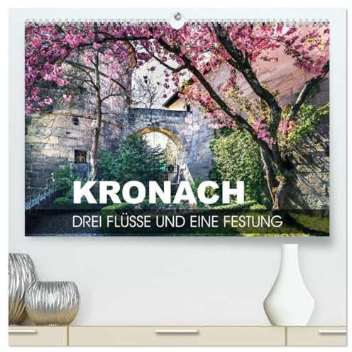 Kronach - drei Flüsse und eine Festung (hochwertiger Premium Wandkalender 2026 DIN A2 quer), Kunstdruck in Hochglanz: Zwischen den Flüssen Haßlach, ... Füßen der Festung Rosenberg (CALVENDO Orte)