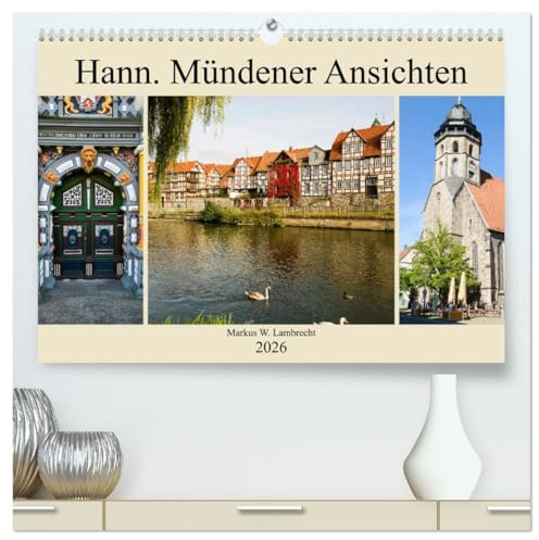 Hann. Mündener Ansichten (hochwertiger Premium Wandkalender 2026 DIN A2 quer), Kunstdruck in Hochglanz: Eine Bilderreise durch die Fachwerkstadt Hannoversch Münden (CALVENDO Orte)