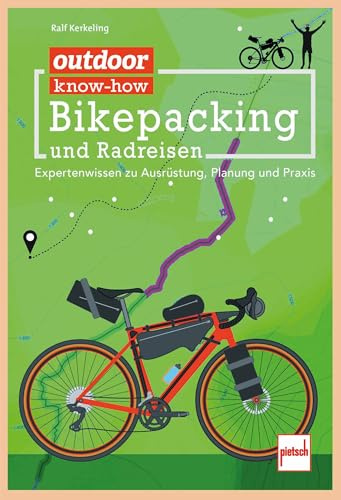 outdoor know-how: Bikepacking und Radreisen: Expertenwissen zu Ausrüstung, Planung, Praxis
