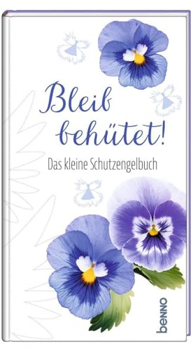 Bleib behütet!: Das kleine Schutzengelbuch