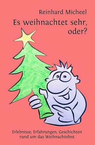 Es weihnachtet sehr, oder?: Erlebnisse, Erfahrungen, Geschichten rund um das Weihnachtsfest