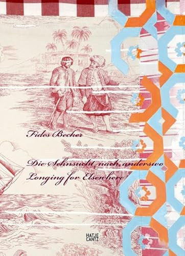 Fides Becker: Die Sehnsucht nach anderswo: Katalog zur Ausstellung in der Kunsthalle in Emden, 2007. Dtsch.-Engl.