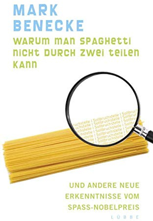 Warum man Spaghetti nicht durch zwei teilen kann: und andere neue Erkenntnisse vom Spaß-Nobelpreis