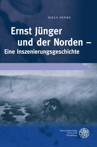 Ernst Jünger und der Norden: Eine Inszenierungsgeschichte (Frankfurter Beiträge zur Germanistik, Band 51)
